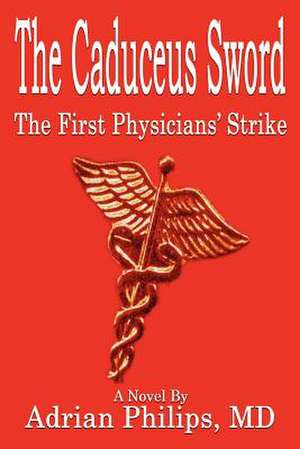 The Caduceus Sword de Adrian Philips MD