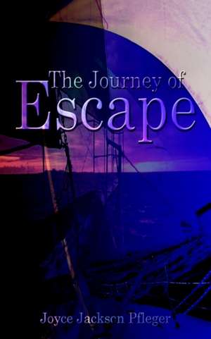 The Journey of Escape de Joyce Jackson Pfleger