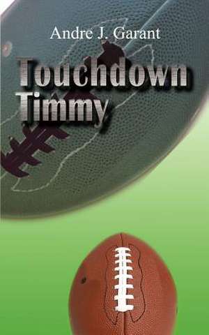 Touchdown Timmy de Andre J. Garant