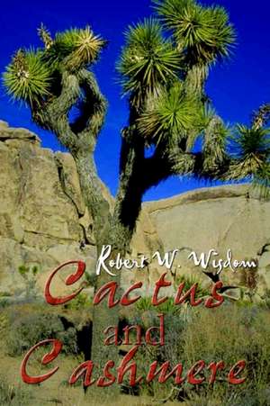 Cactus and Cashmere de Robert W. Wisdom