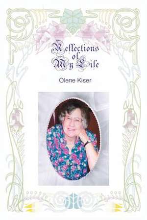 Reflections of My Life de Olene Kiser