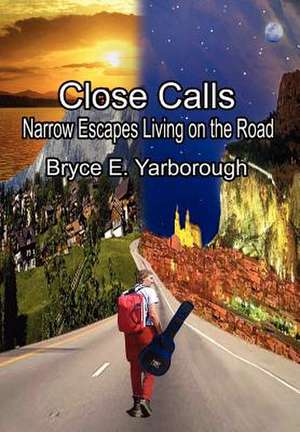 Close Calls de Bryce E Yarborough