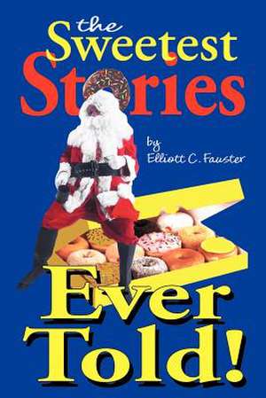 The Sweetest Stories Ever Told de Elliott C. Fauster