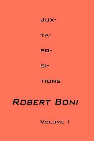 Jux-ta-po-si-tions Volume I de Robert Boni