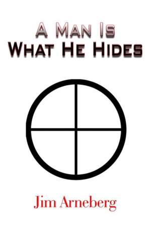 A Man Is What He Hides de Jim Arneberg