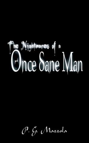 The Nightmares of a Once Sane Man de P. G. Mazzola