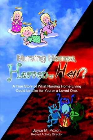 Nursing Homes, Heaven or Hell? de Joyce M. Poxon