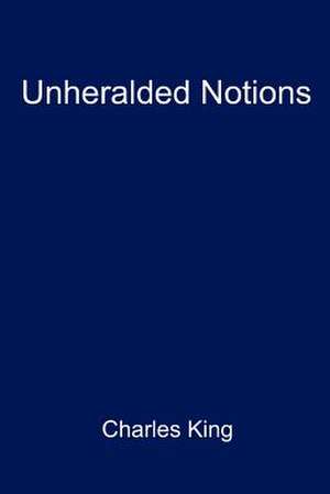 Unheralded Notions de Charles King