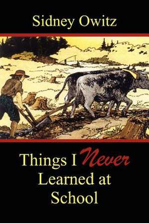 Things I Never Learned at School de Sidney Owitz