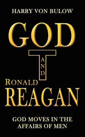 God and Ronald Reagan de Harry von Bulow