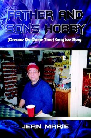 Father and Sons Hobby (Dreams Do Come True) Gary Joe Story de Jean Marie