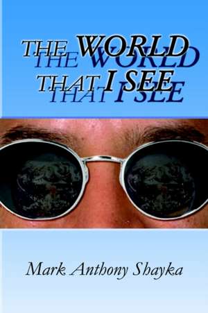 THE WORLD THAT I SEE de Mark Anthony Shayka