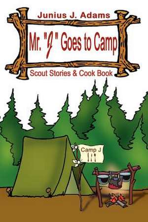 Mr. "J" Goes to Camp de Junius J. Adams