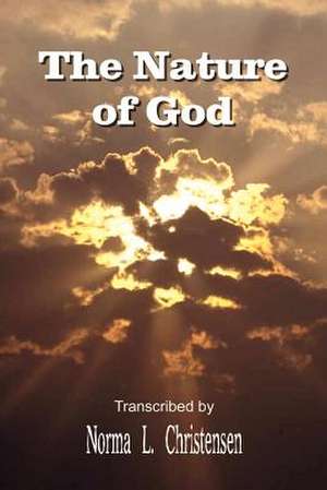 The Nature of God de Norma L. Christensen