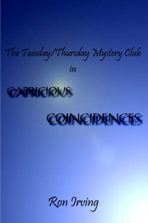 The Tuesday/Thursday Mystery Club in CAPRICIOUS COINCIDENCES de Ron Irving