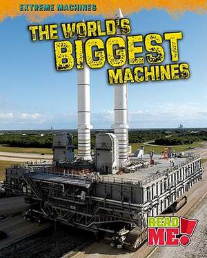 The World's Biggest Machines de Marcie Aboff