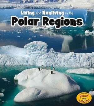 Living and Nonliving in the Polar Regions de Rebecca Rissman