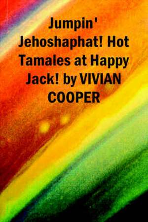 Jumpin' Jehoshaphat! Hot Tamales at Happy Jack! de Vivian Cooper