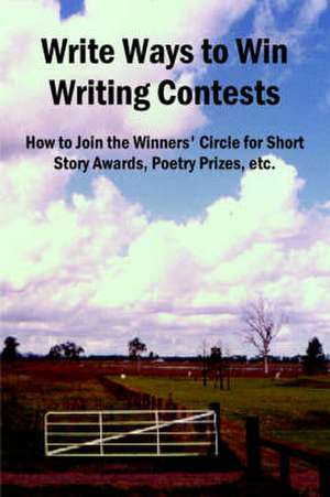 Write Ways to Win Writing Contests: How to Join the Winners' Circle for Short Story Awards, Poetry Prizes, Etc. de John Reid