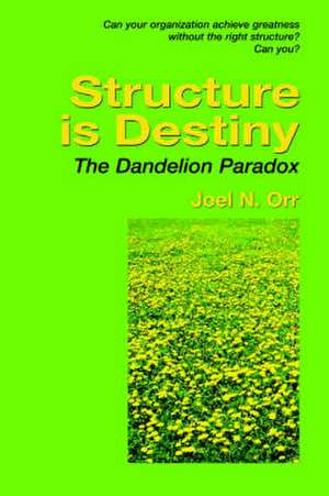 Structure Is Destiny: The Dandelion Paradox de Joel Orr