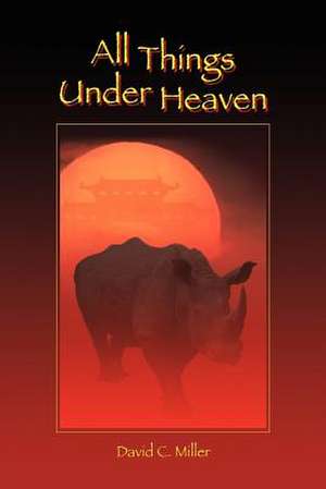 All Things Under Heaven de David C. Miller