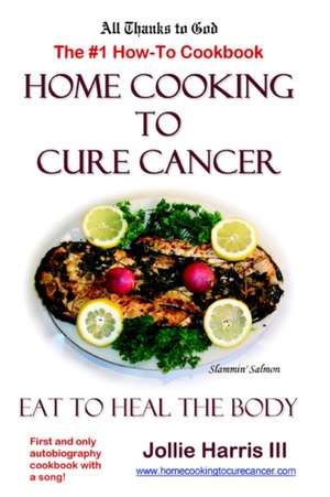 Home Cooking to Cure Cancer de Jollie Harris