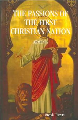 The Passions of the First Christian Nation: Armenia de BRENDA TERZIAN