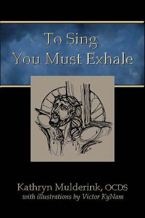 To Sing You Must Exhale de Ocds Kathryn Mulderink