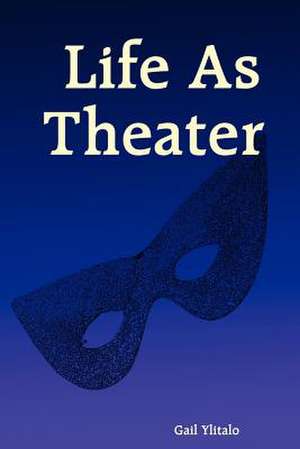 Life as Theater de Gail Ylitalo