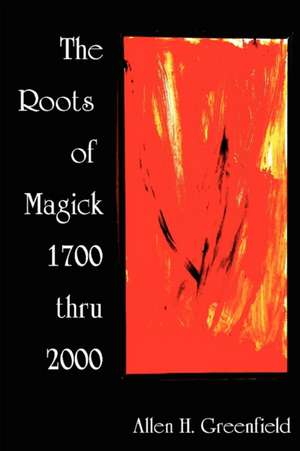 The Roots of Modern Magick: An Anthology de A. H. Greenfield