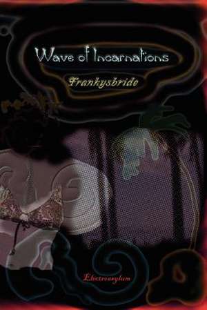 Wave of Incarnations de Frankysbride