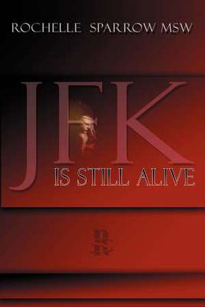 JFK Is Still Alive de Rochelle Sparrow