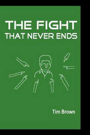 The Fight That Never Ends de Tim Brown