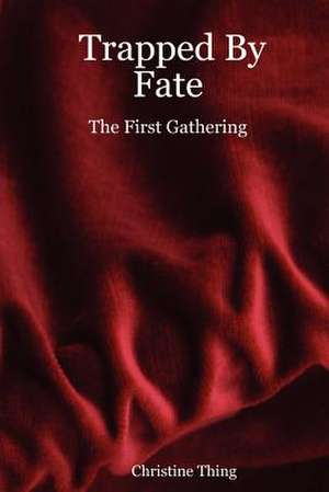 Trapped by Fate: The First Gathering de Christine Thing