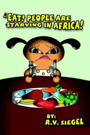 Eat! People Are Starving in Africa!: Twelve Keywords of Attack and Defense de RV Siegel