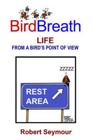 BirdBreath Life From A Bird's Point of View de Robert Seymour