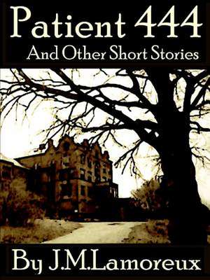 Patient 444 and Other Short Stories de Jim Lamoreux