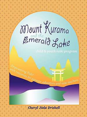 Child and Youth Reiki Program: Mount Kurama and the Emerald Lake de Cheryl Driskell