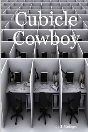 Cubicle Cowboy de Jeff Metzger