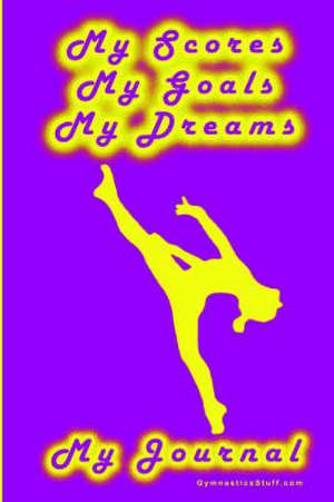 Gymnastics Journal... My Scores, My Goals, and My Dreams de Karen M. Goeller