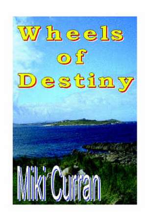 Wheels of Destiny de Miki Curran