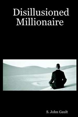 Disillusioned Millionaire de S. John Gault