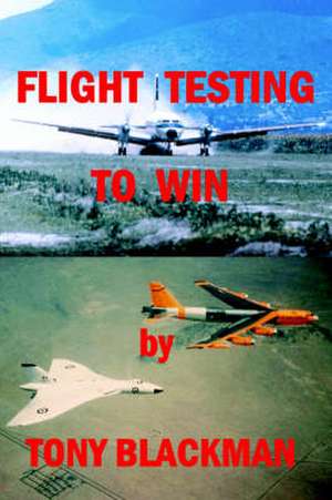 Flight Testing to Win de Tony Blackman