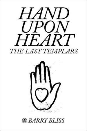 Hand Upon Heart - The Last Templars de Barry Bliss