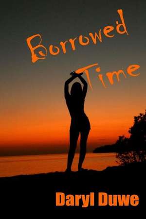 Borrowed Time de Daryl Duwe