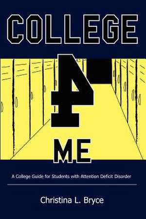 College for Me: A College Guide for Students with Attention Deficit Disorder de Christina Bryce