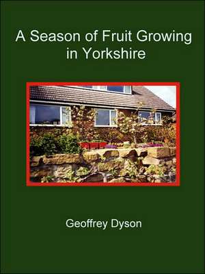 A Season of Fruit Growing in Yorkshire de Geoffrey Dyson