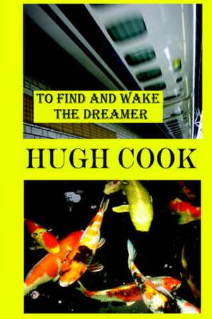 To Find and Wake the Dreamer de Hugh Cook