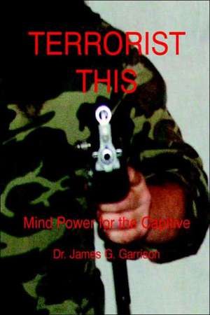 Terrorist This de James Garrison