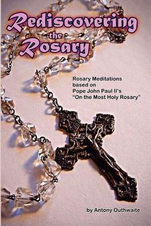 Rediscovering the Rosary de Antony Outhwaite